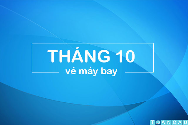 Săn vé máy bay giá rẻ tháng 10/2023