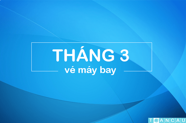 Săn vé máy bay giá rẻ tháng 3/2023